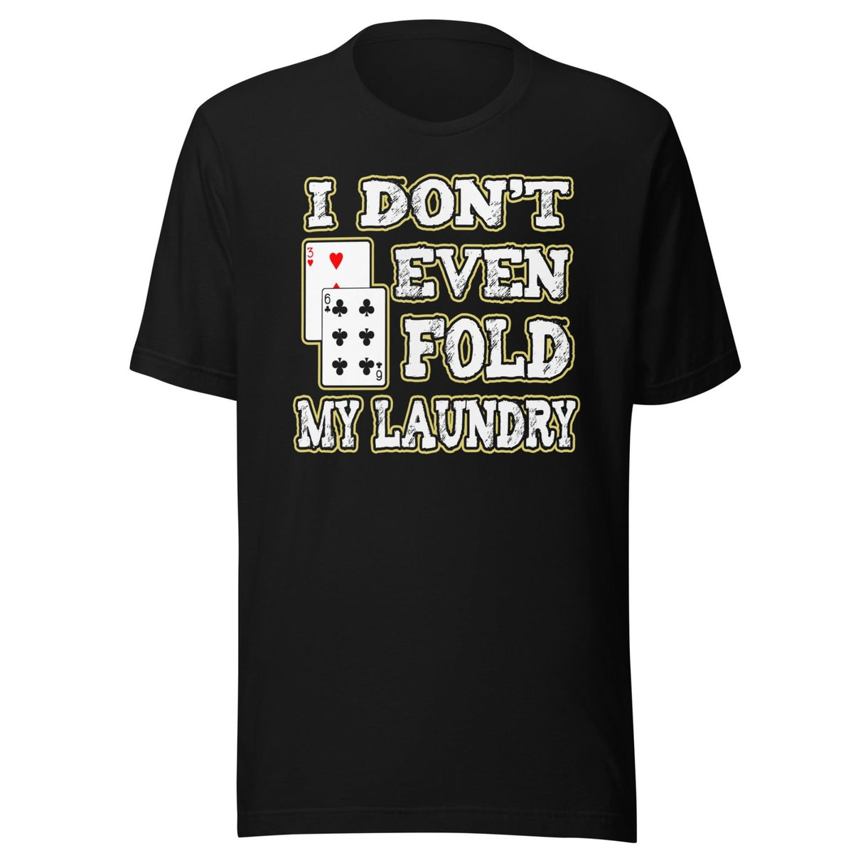 I Don't Even Fold My Laundry Poker Shirt