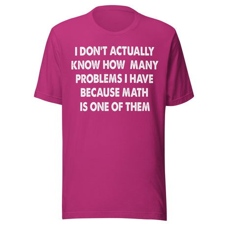 I Don't Know How Many Problems I Have Because Math Is One Shirt