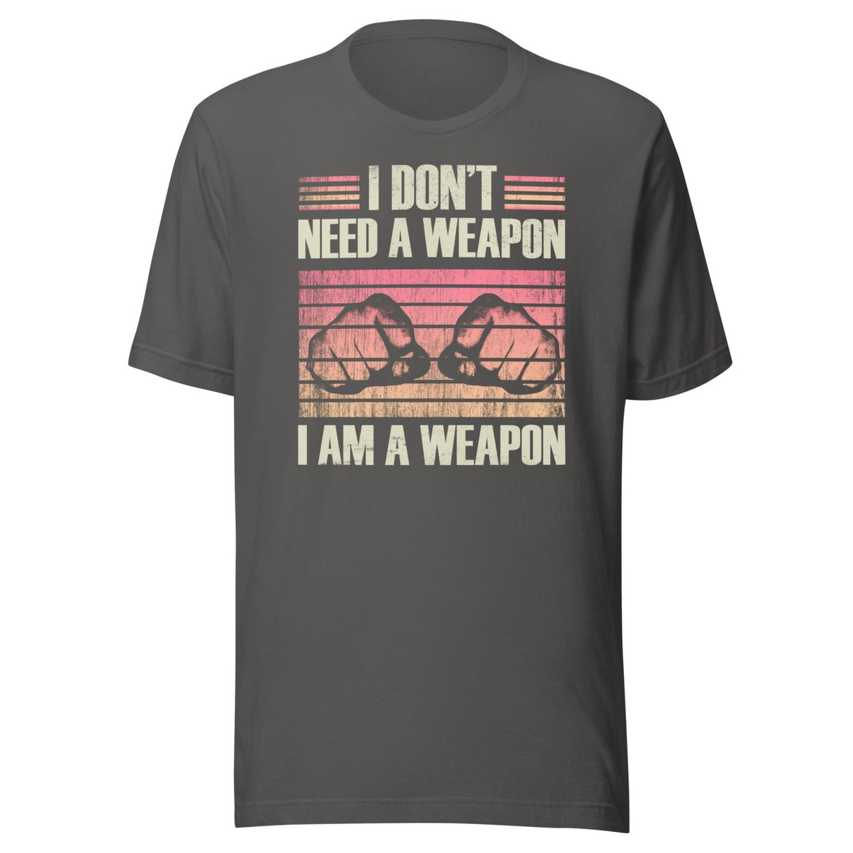 I Don't Need a Weapon I am a Weapon Shirt