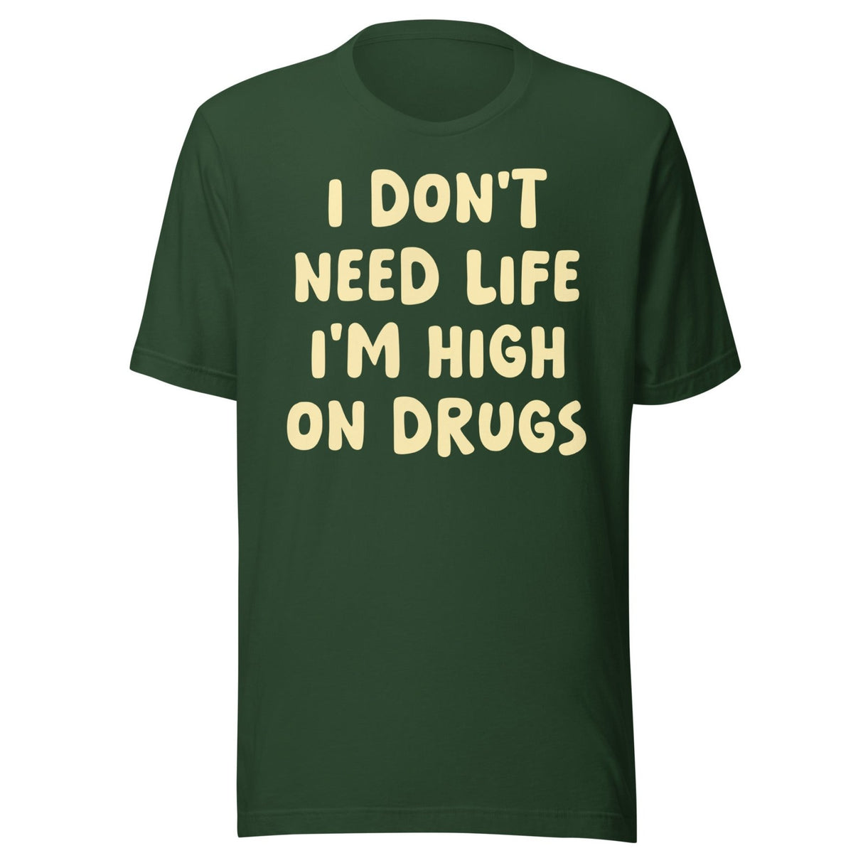 I Don't Need Life I'm High on Drugs Shirt