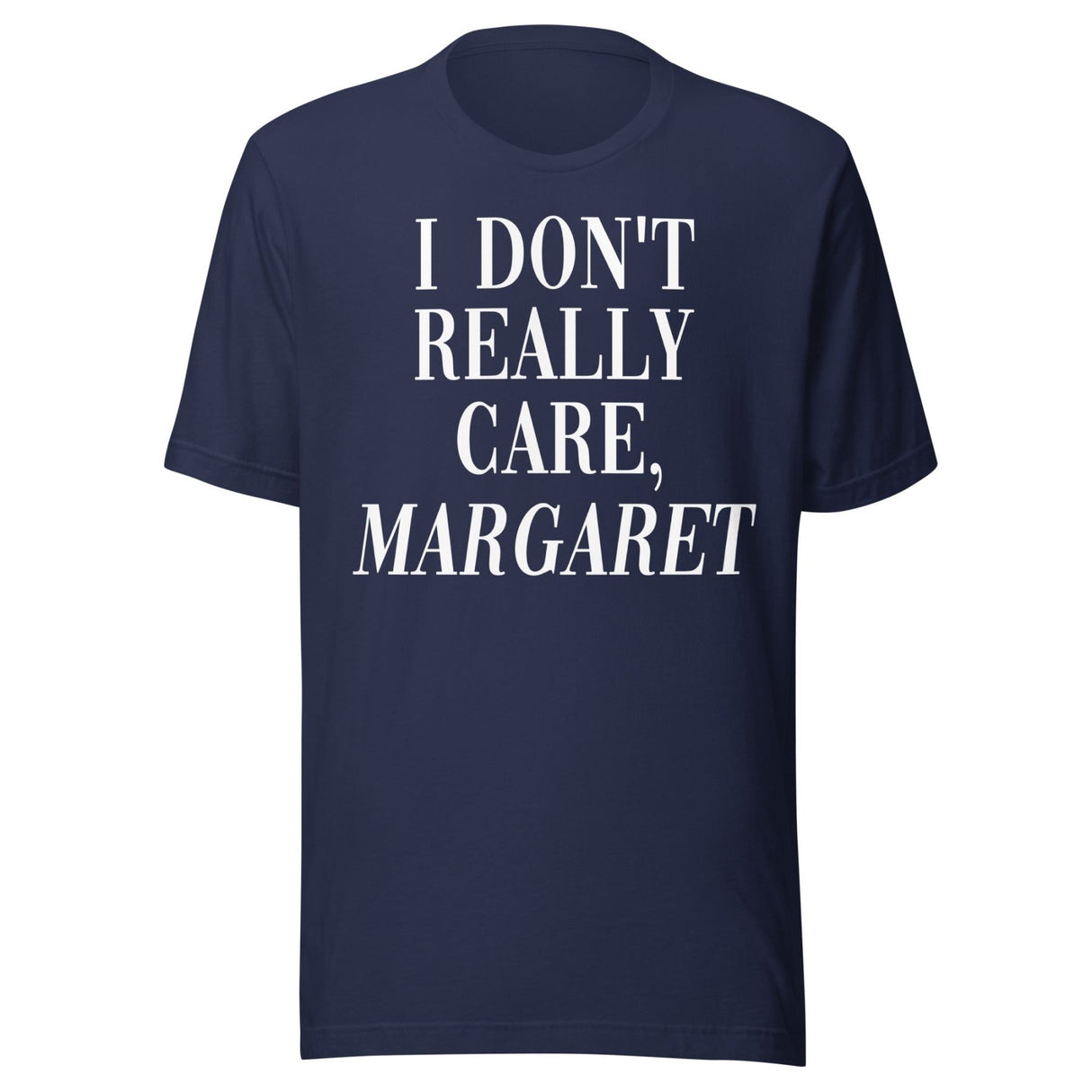 I Don't Really Care Margaret Shirt