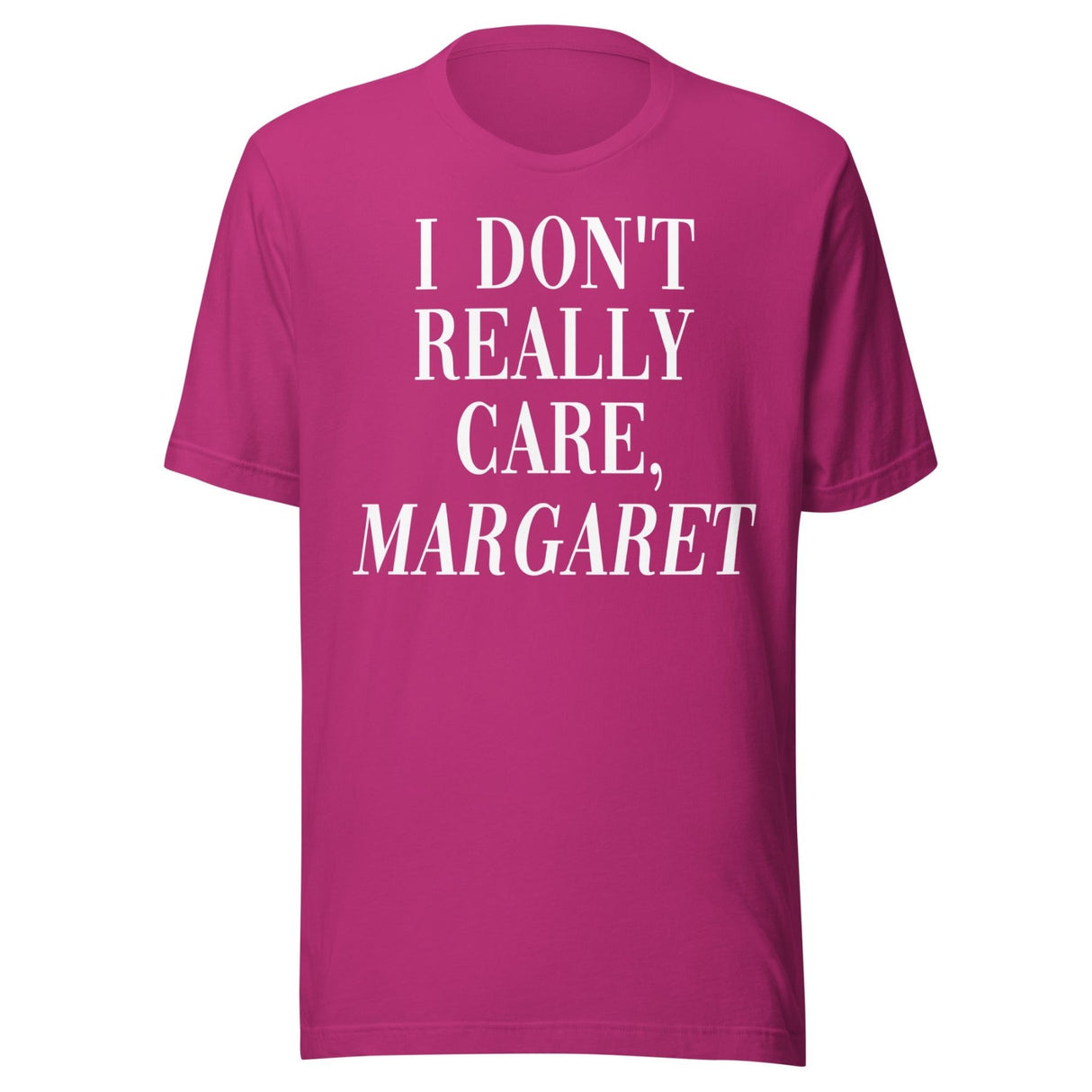 I Don't Really Care Margaret Shirt