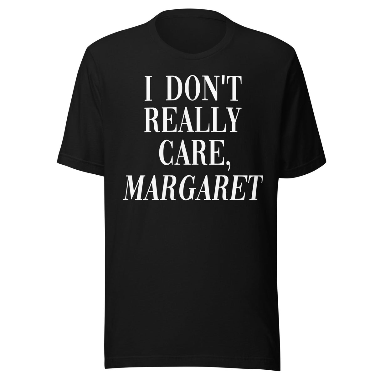 I Don't Really Care Margaret Shirt