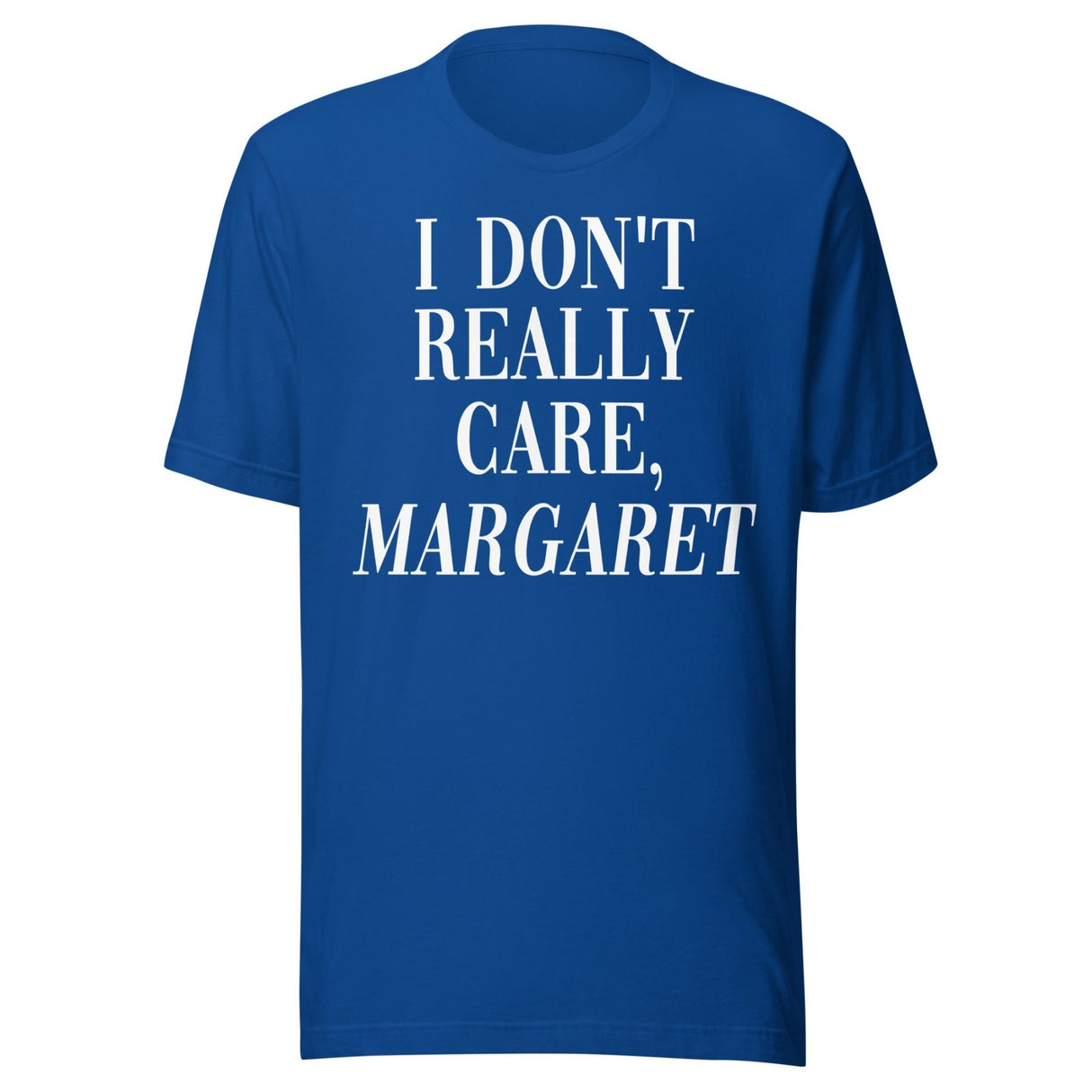 I Don't Really Care Margaret Shirt