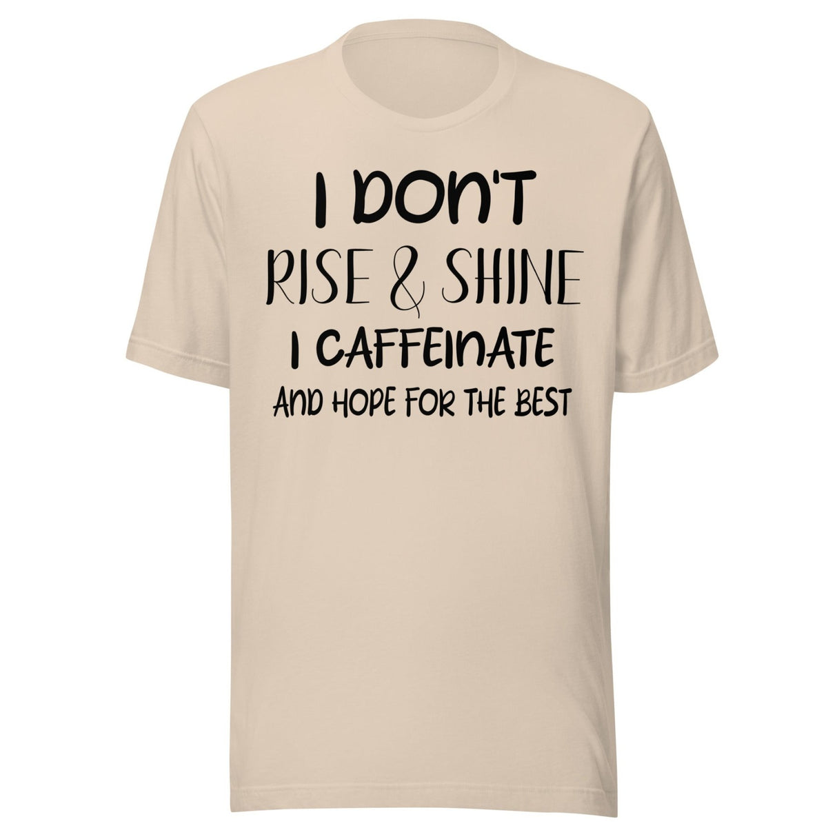 I Don't Rise and Shine I Caffeinate and Hope for The Best Shirt
