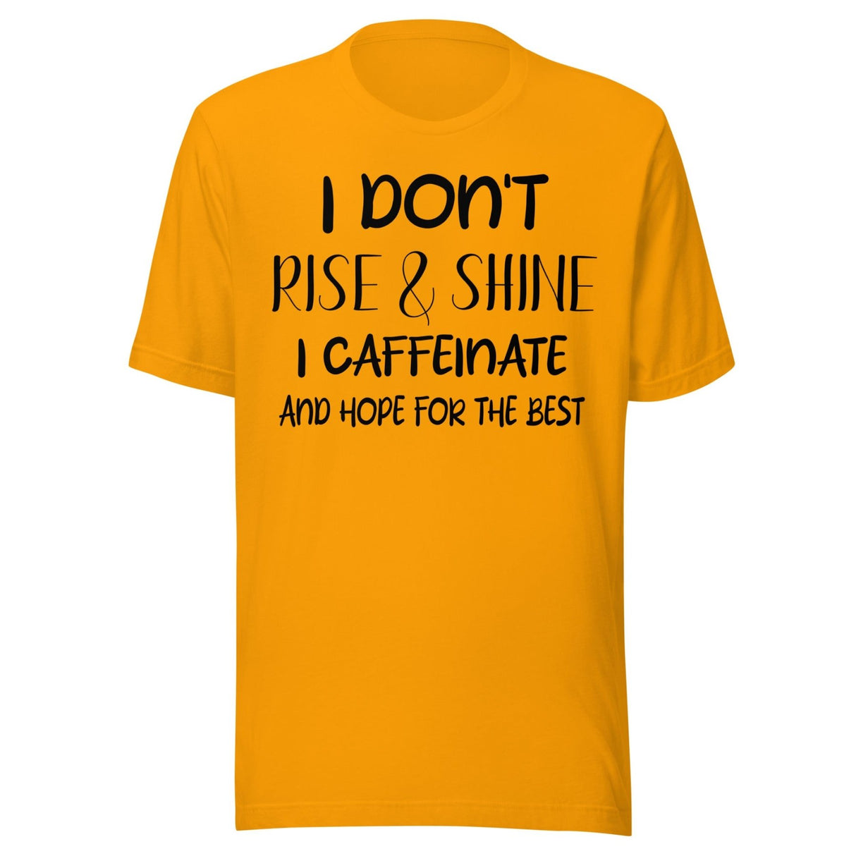 I Don't Rise and Shine I Caffeinate and Hope for The Best Shirt