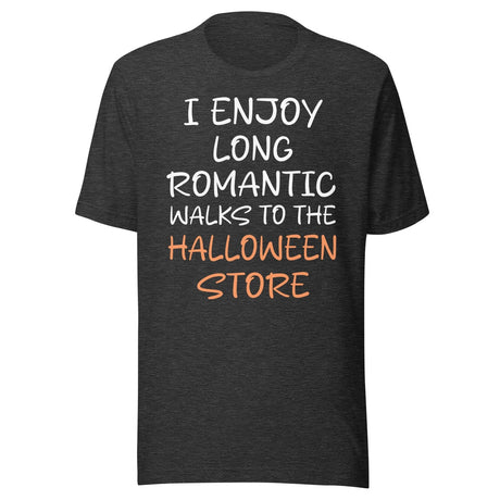 I Enjoy Long Romantic Walks To The Halloween Store Shirt