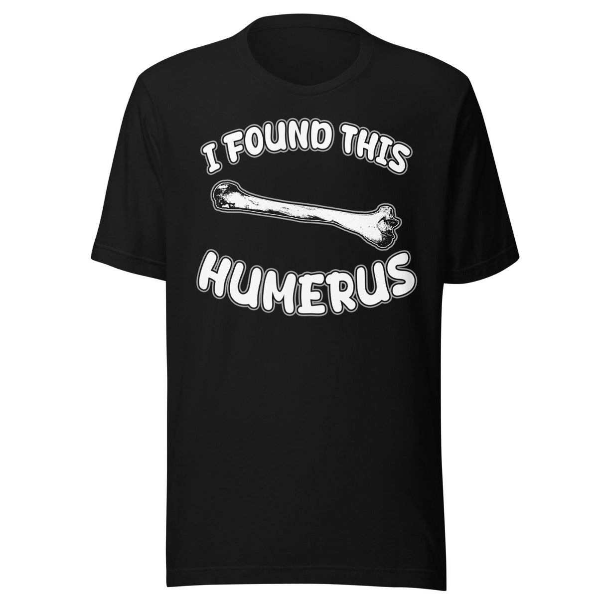 I Found This Humerus Shirt