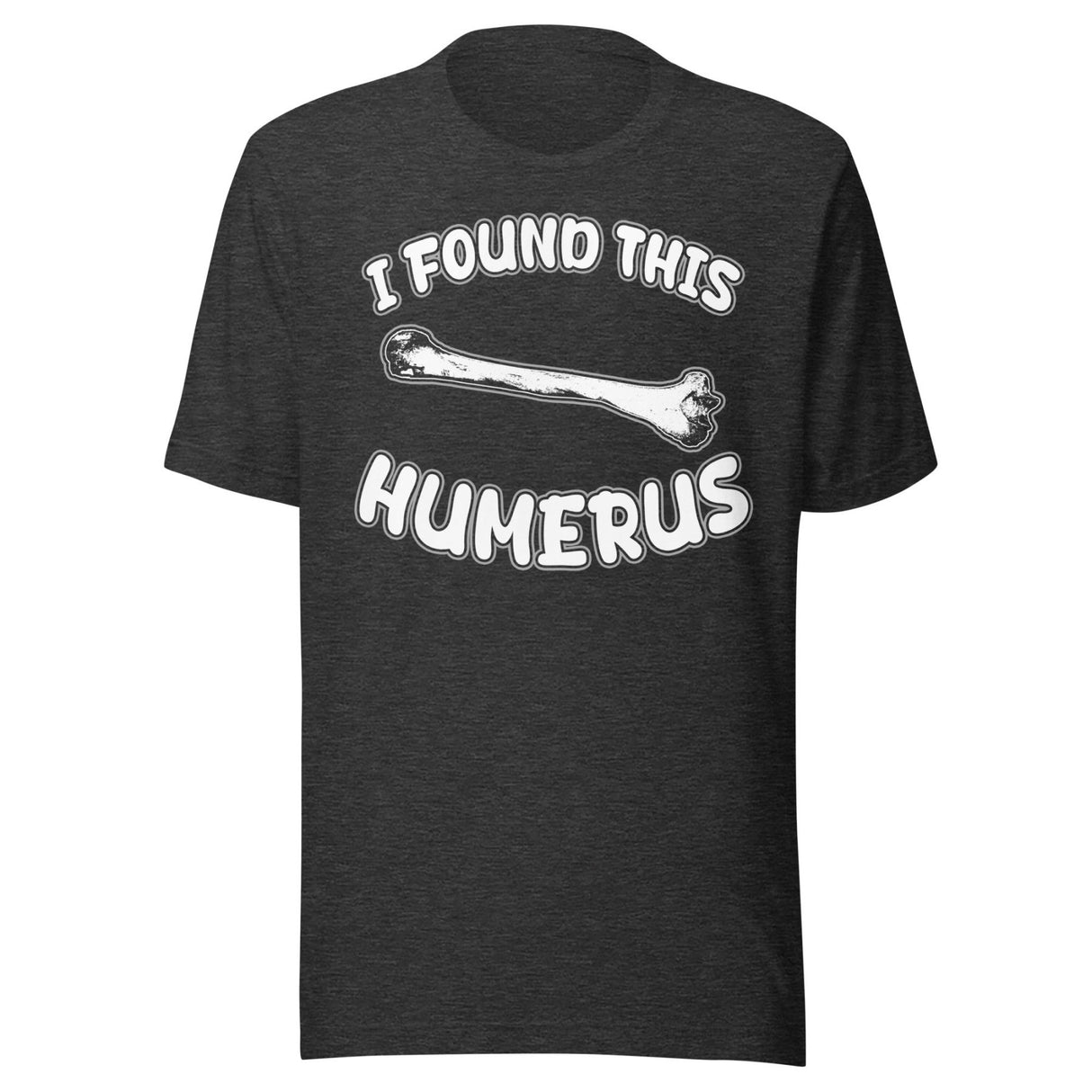 I Found This Humerus Shirt