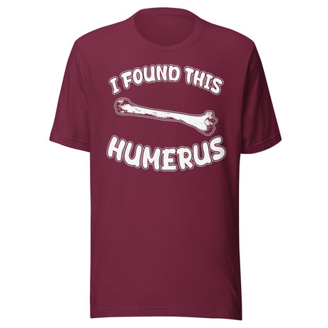 I Found This Humerus Shirt
