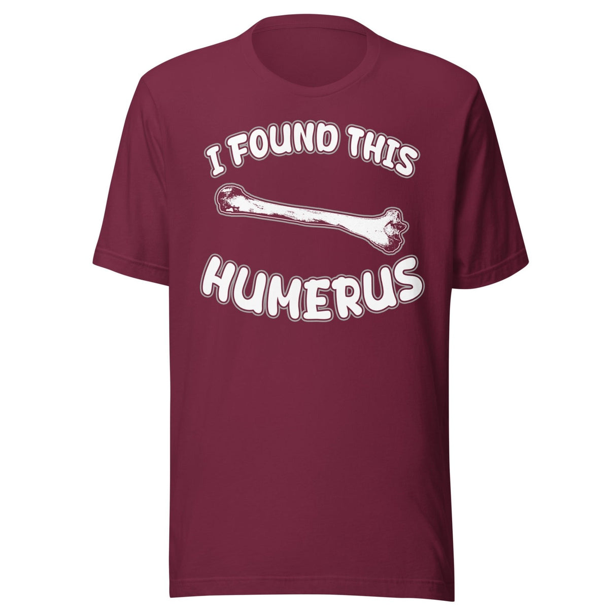 I Found This Humerus Shirt