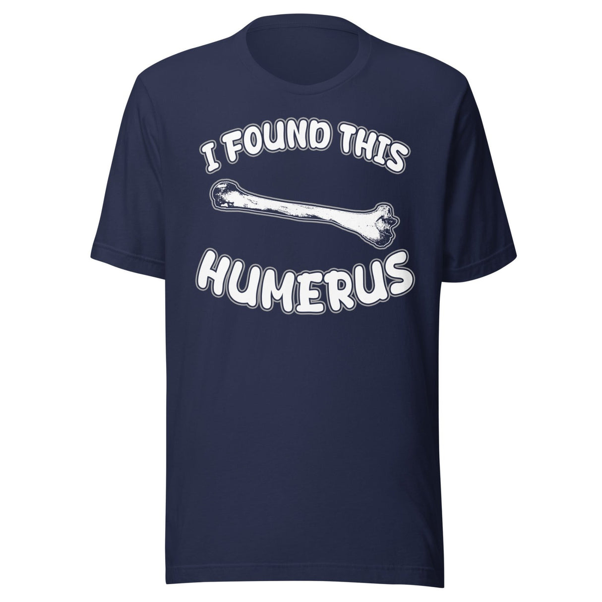 I Found This Humerus Shirt