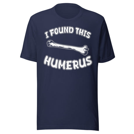 I Found This Humerus Shirt