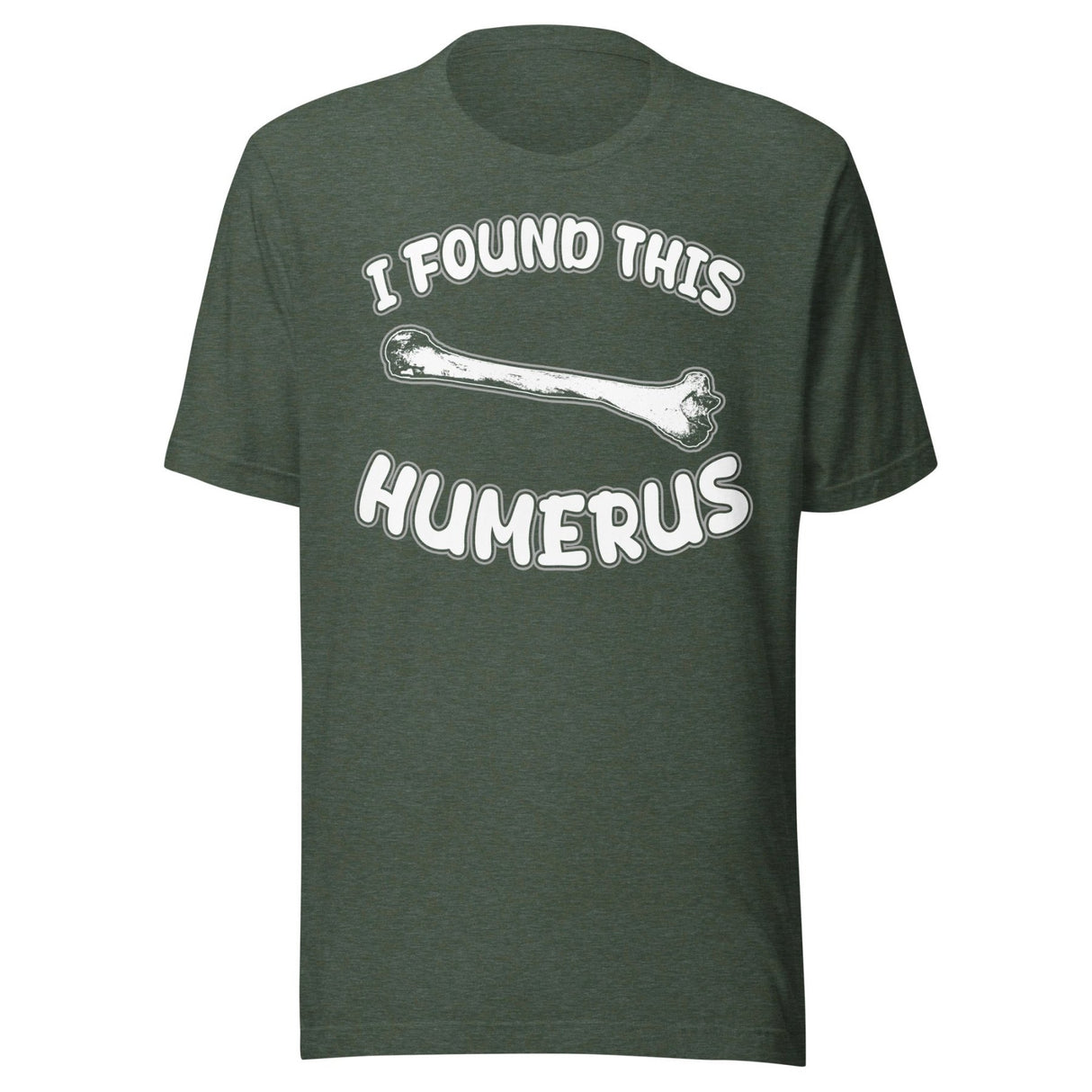 I Found This Humerus Shirt