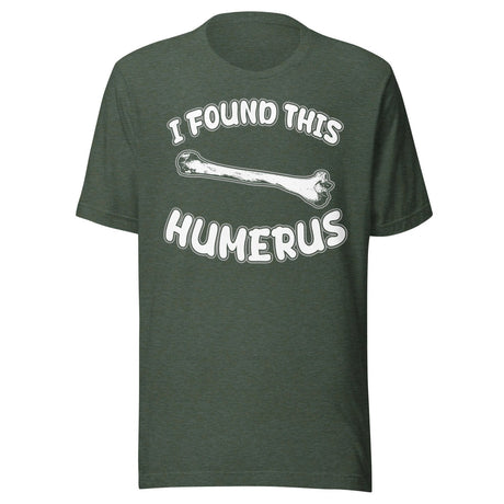 I Found This Humerus Shirt