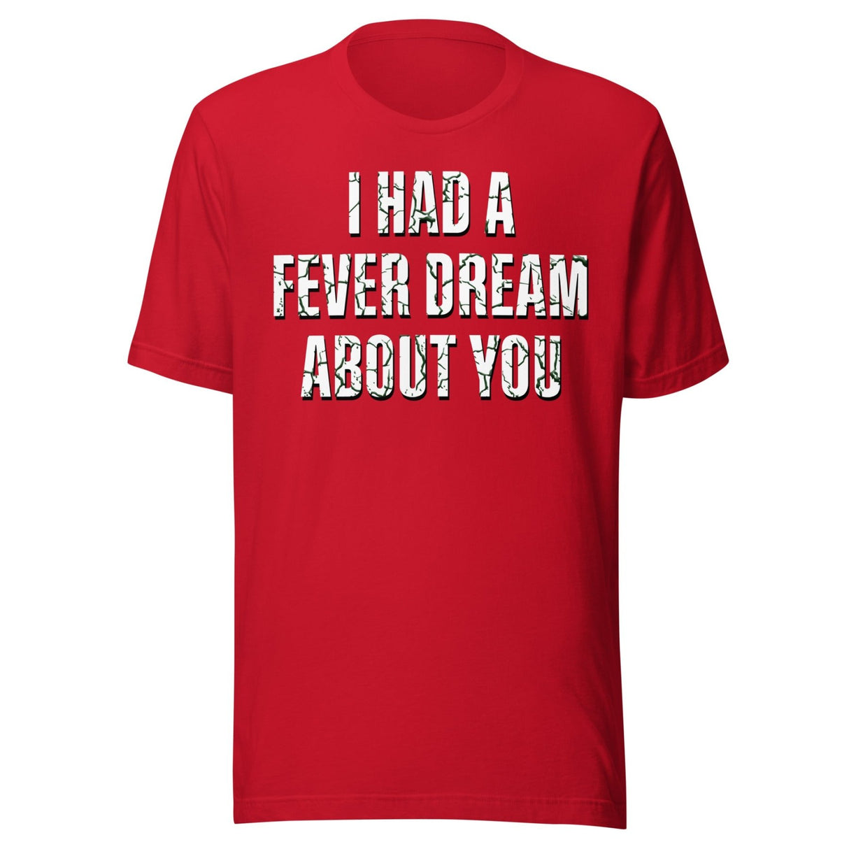 I Had A Fever Dream About You Shirt