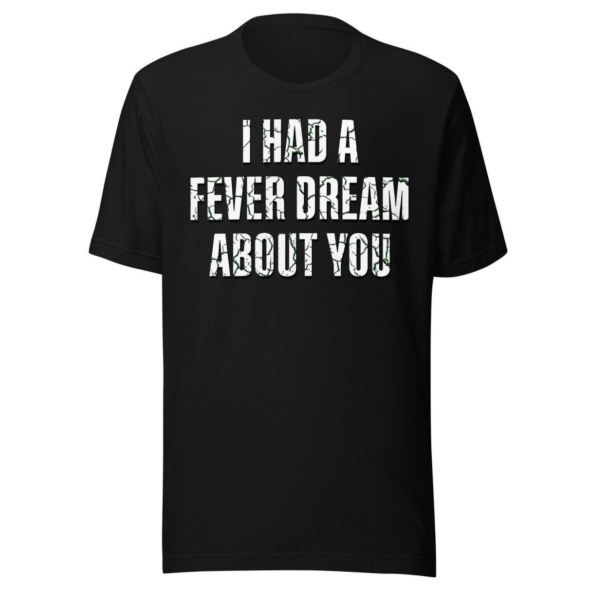 I Had A Fever Dream About You Shirt