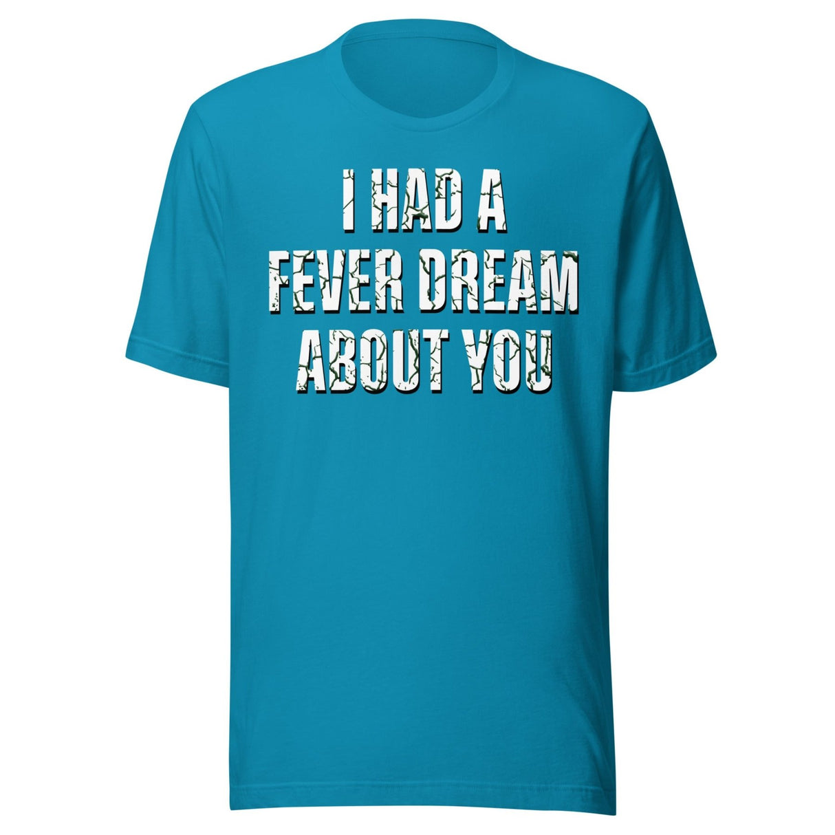 I Had A Fever Dream About You Shirt