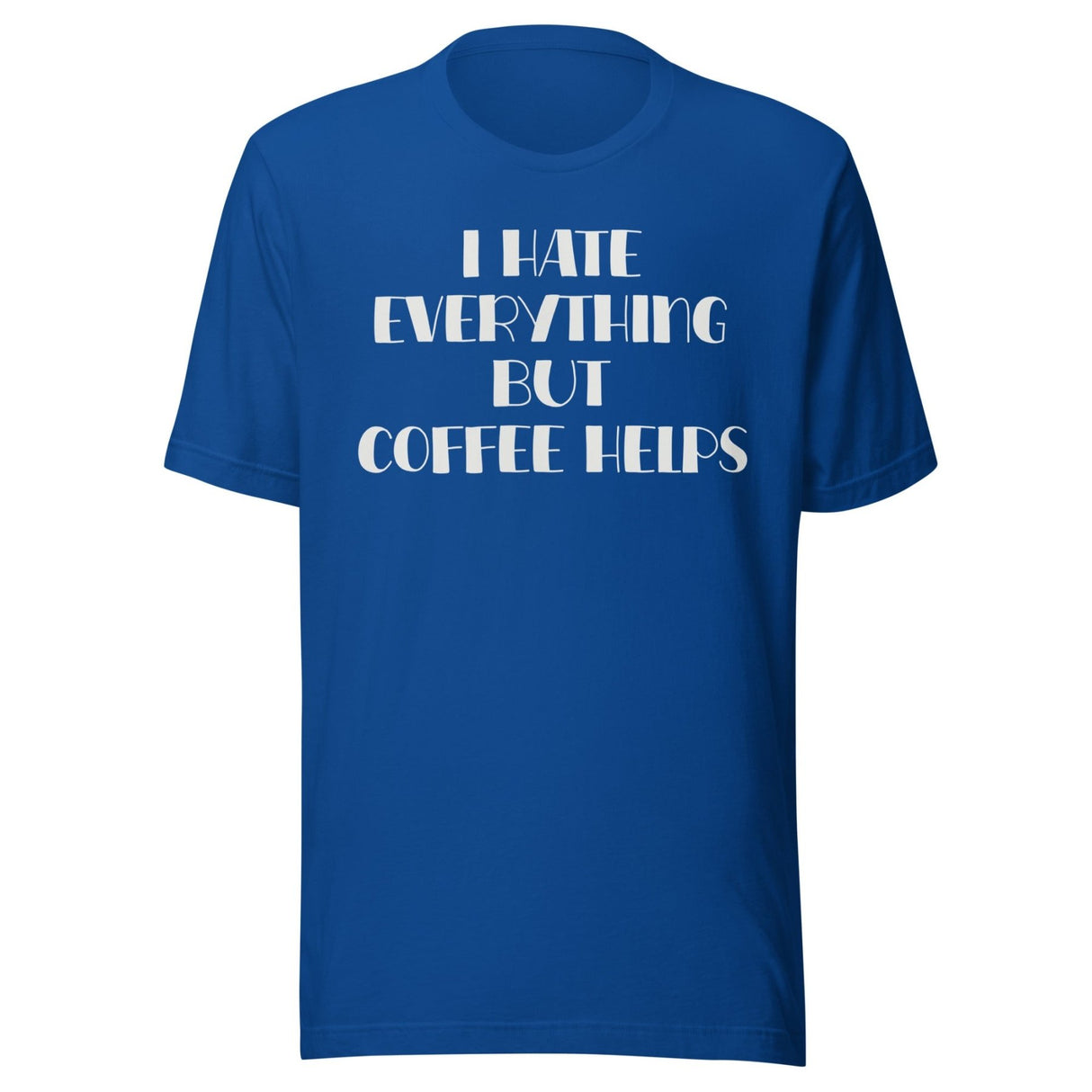 I Hate Everything But Coffee Helps Shirt