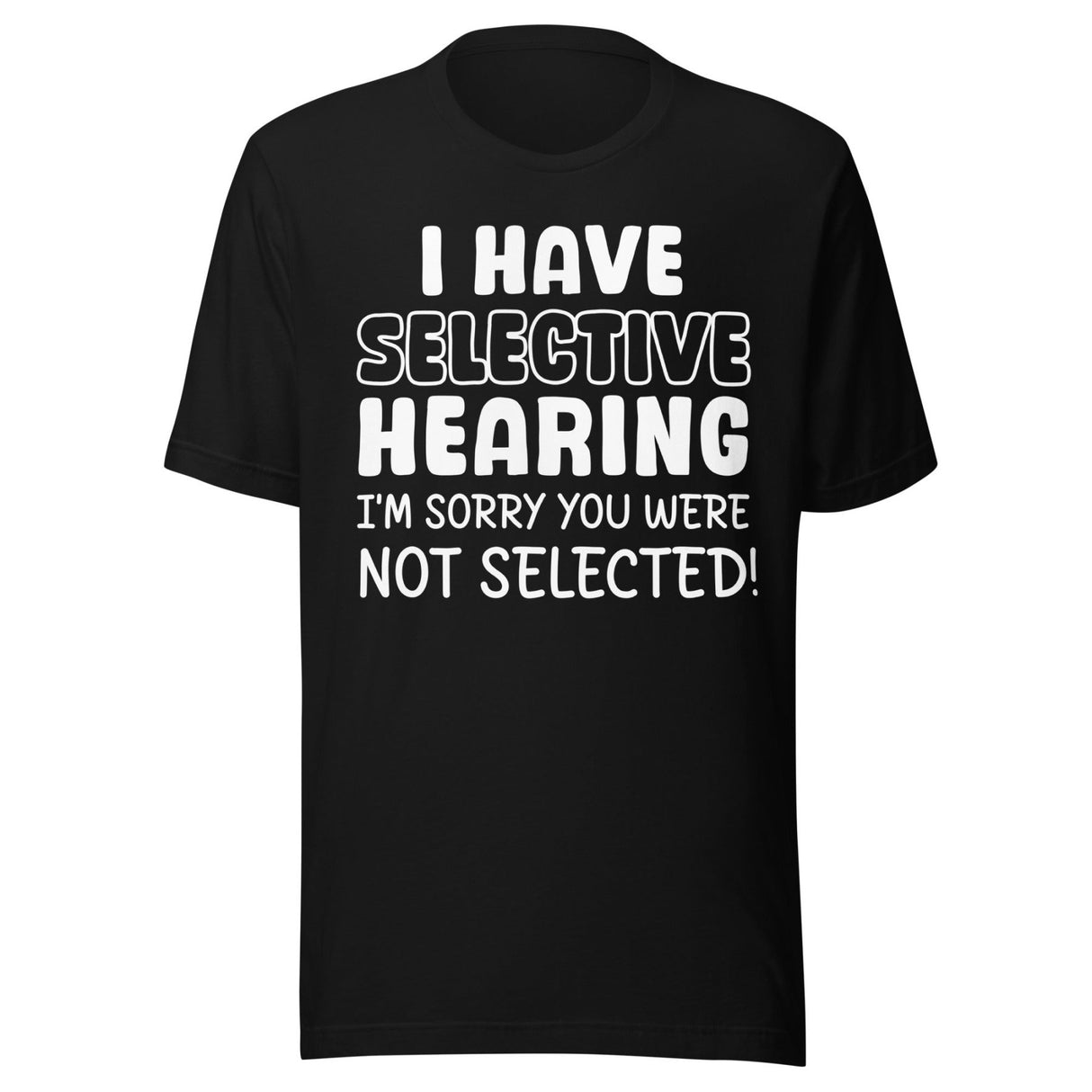 I Have Selective Hearing Shirt
