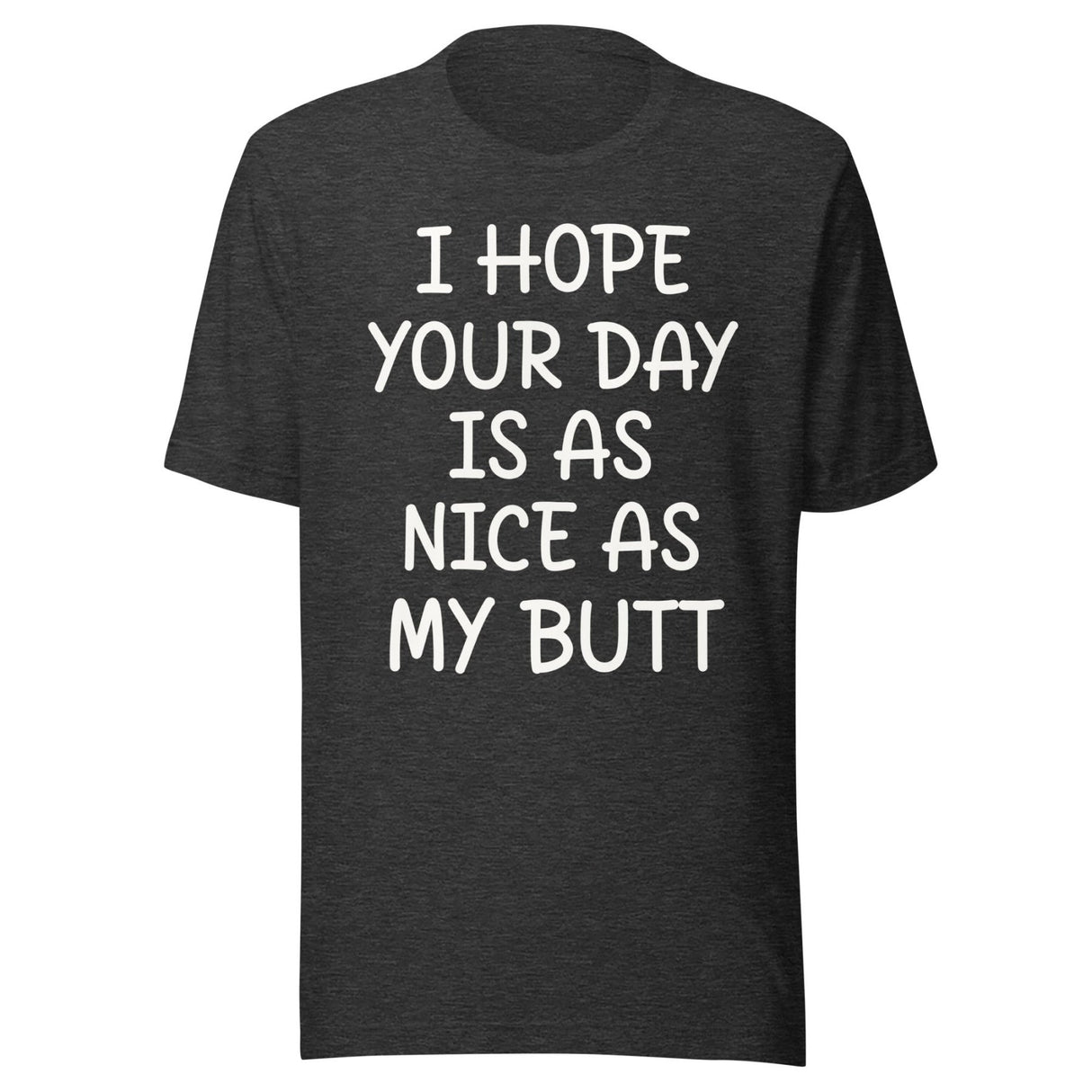 I Hope Your Day is as Nice as My Butt Shirt