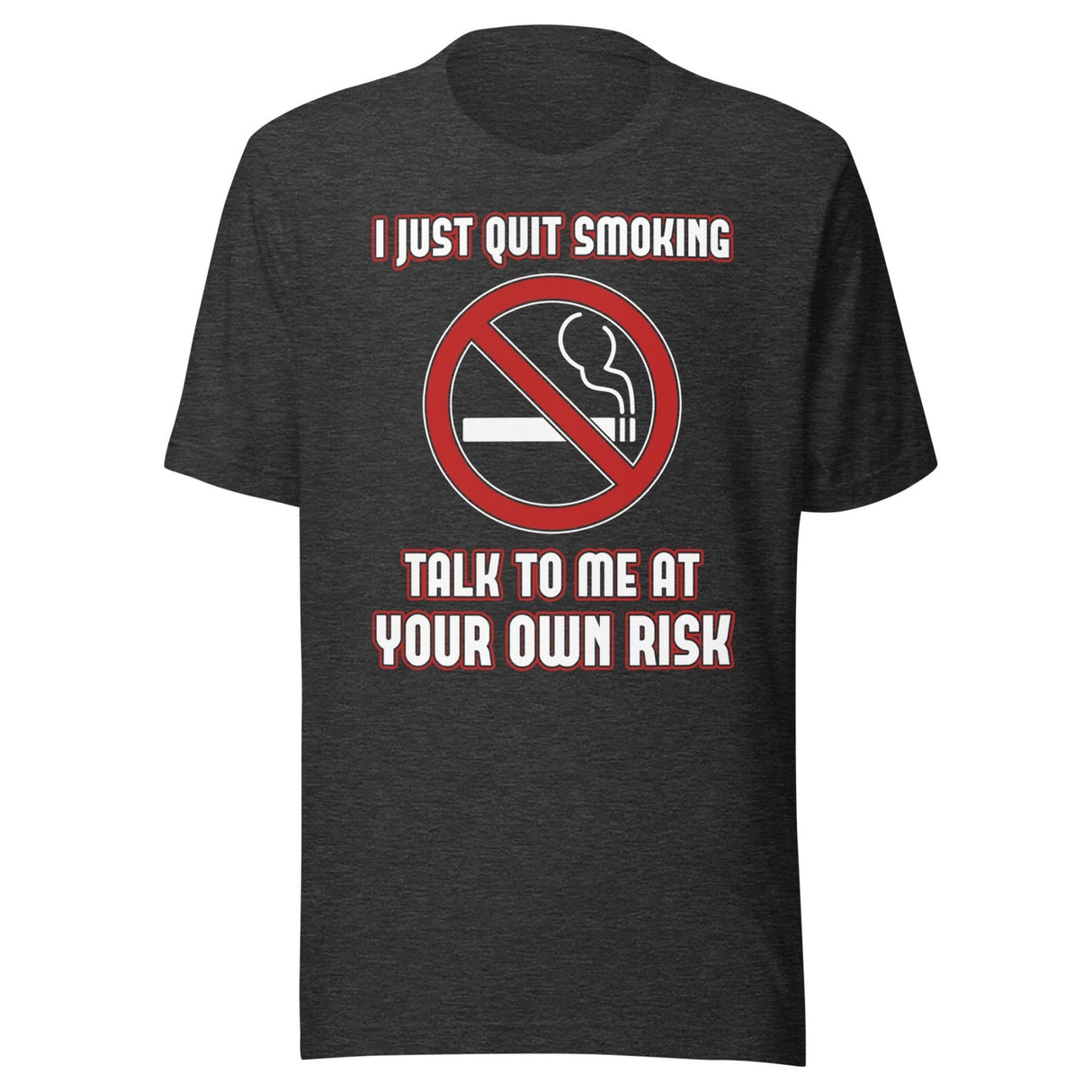 I Just Quit Smoking Talk to Me at Your Own Risk Shirt