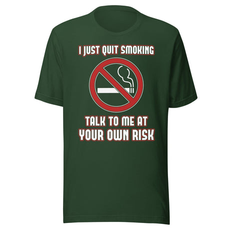 I Just Quit Smoking Talk to Me at Your Own Risk Shirt