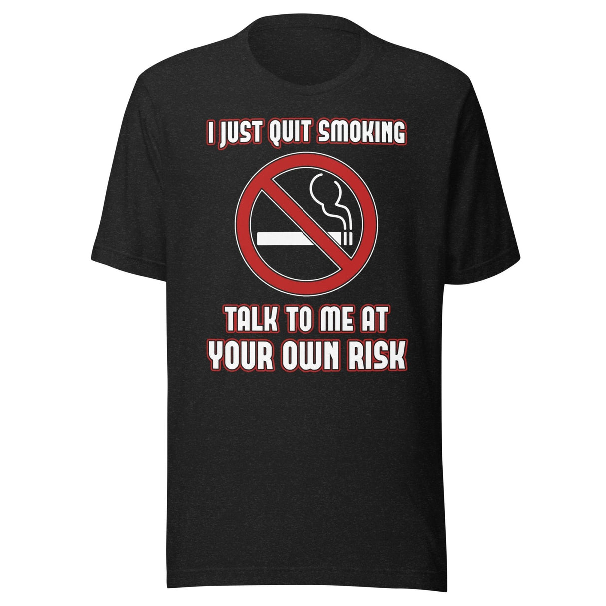 I Just Quit Smoking Talk to Me at Your Own Risk Shirt