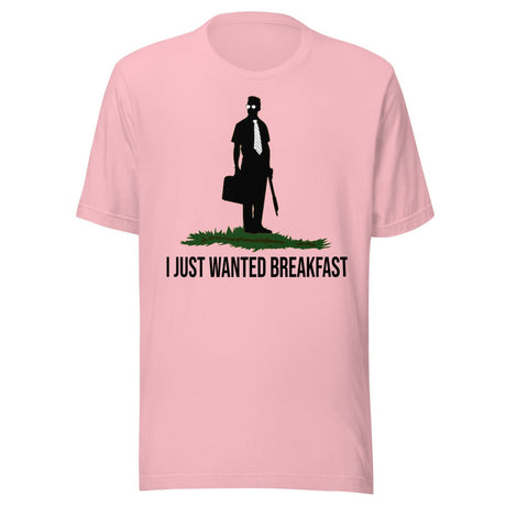 I Just Wanted Breakfast Shirt