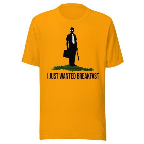I Just Wanted Breakfast Shirt