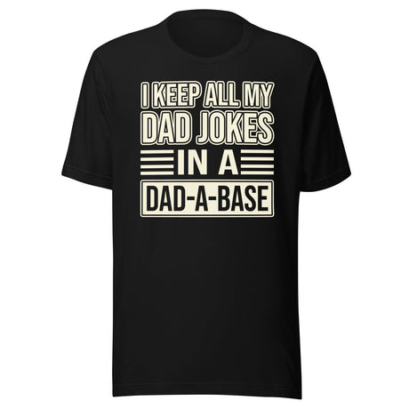 I Keep All My Dad Jokes in a Dad - a - Base Shirt