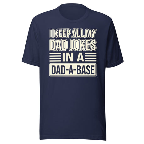 I Keep All My Dad Jokes in a Dad - a - Base Shirt