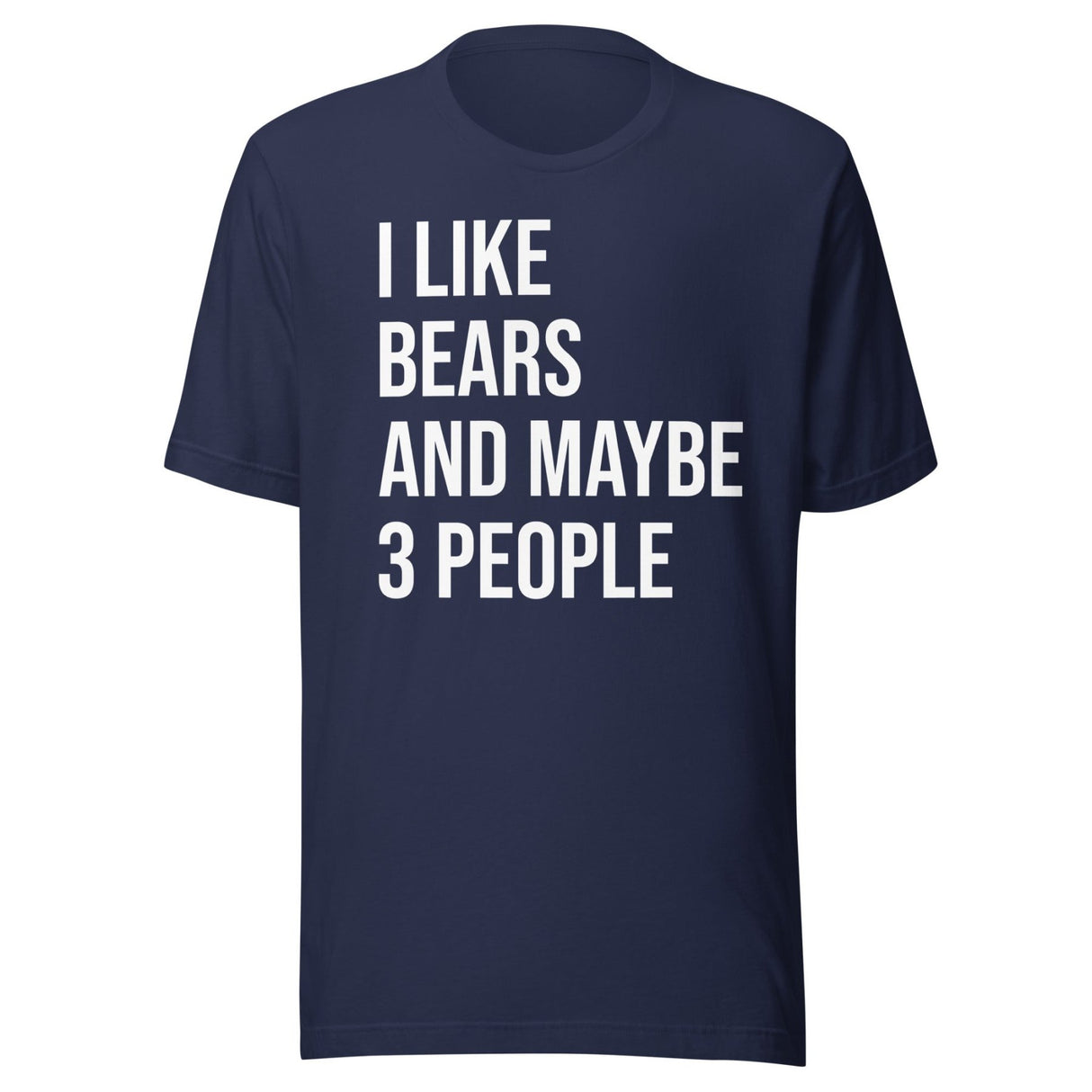 I Like Bears and Maybe 3 People Shirt