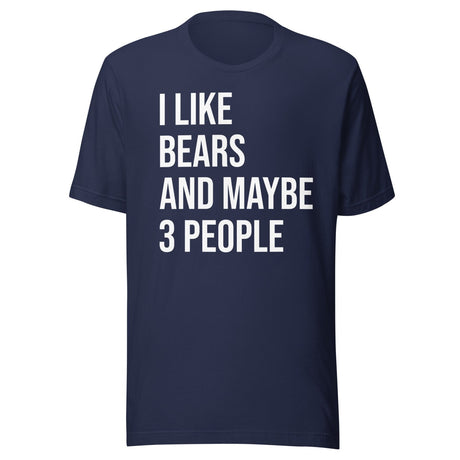I Like Bears and Maybe 3 People Shirt