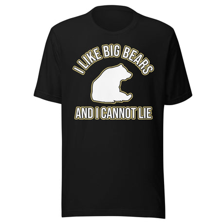 I Like Big Bears and I Cannot Lie Shirt