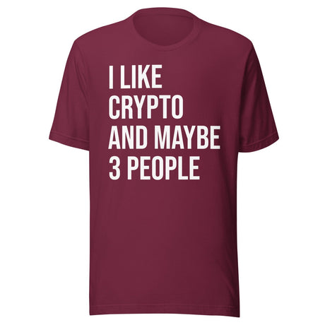 I Like Crypto And Maybe 3 People Shirt