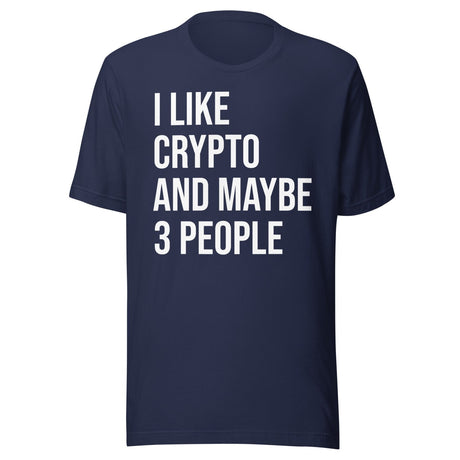 I Like Crypto And Maybe 3 People Shirt