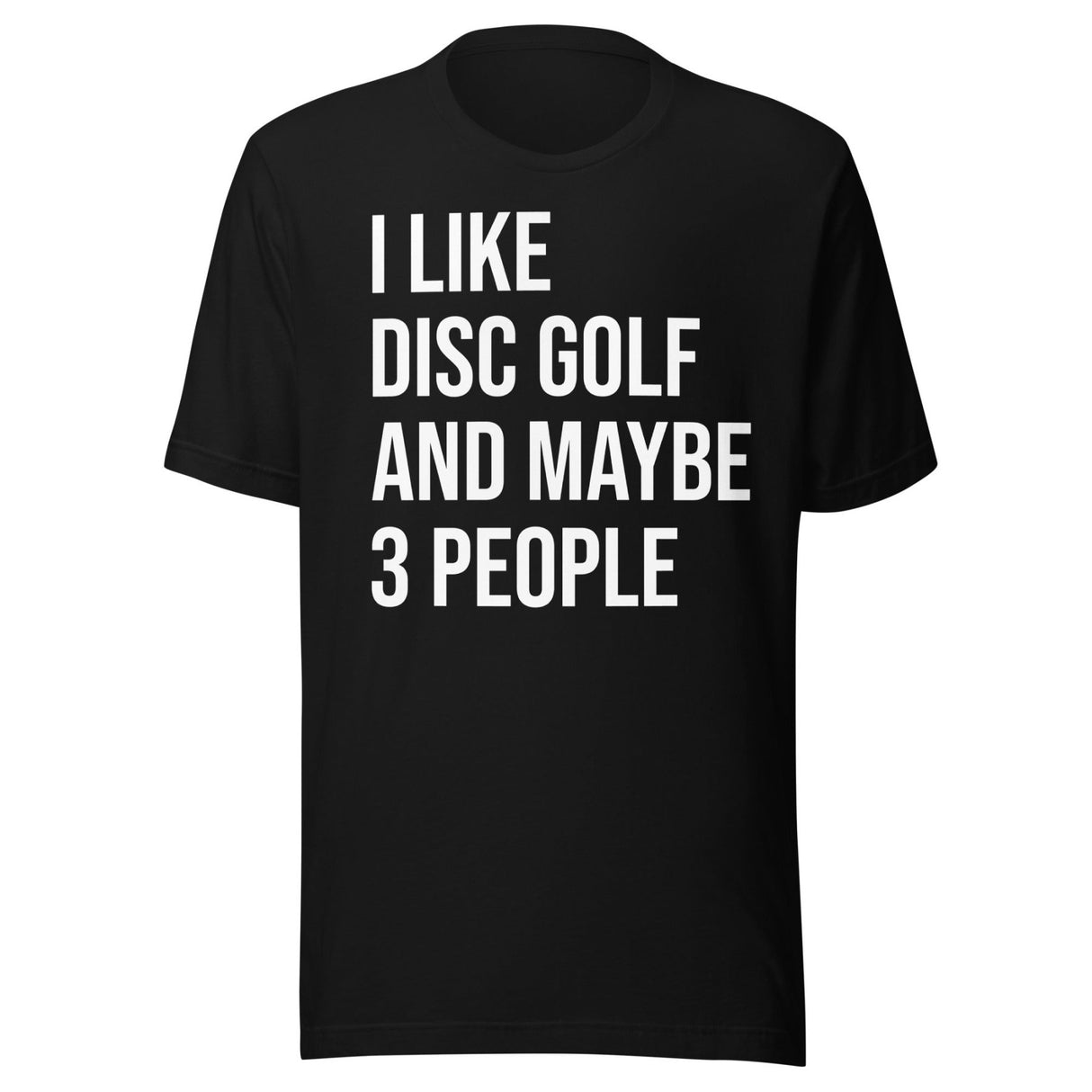 I Like Disc Golf And Maybe 3 People Shirt