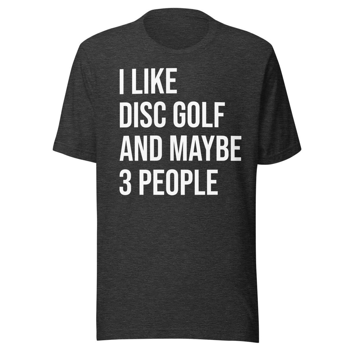 I Like Disc Golf And Maybe 3 People Shirt