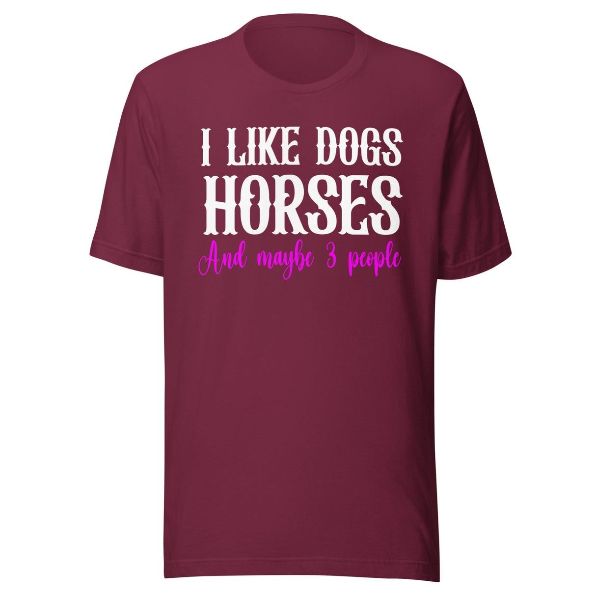 I Like Dogs Horses And Maybe 3 People Shirt