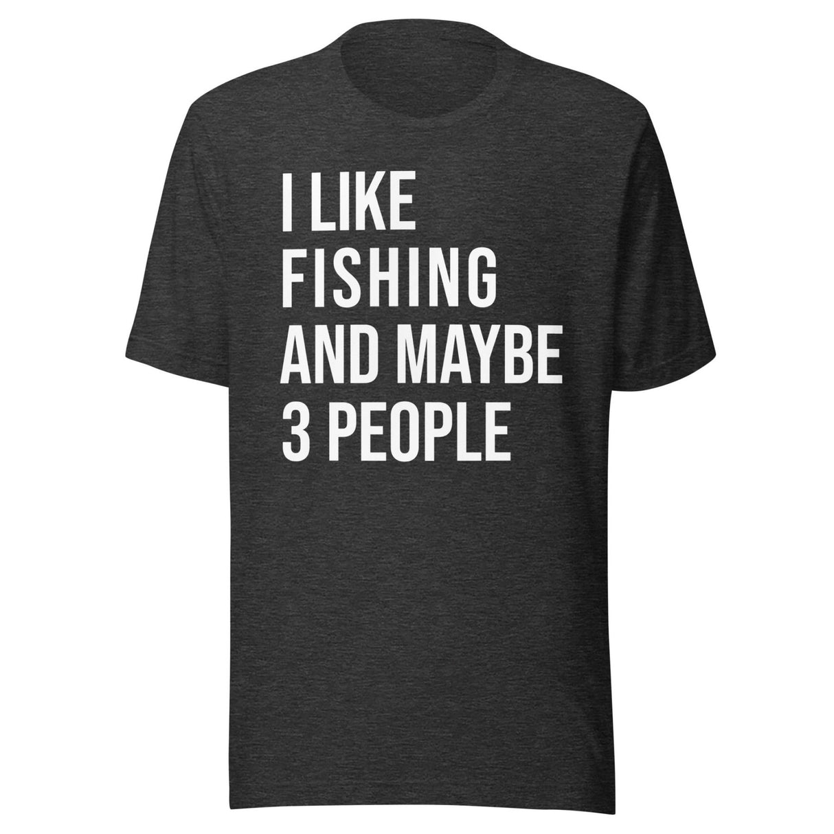 I Like Fishing And Maybe 3 People Shirt
