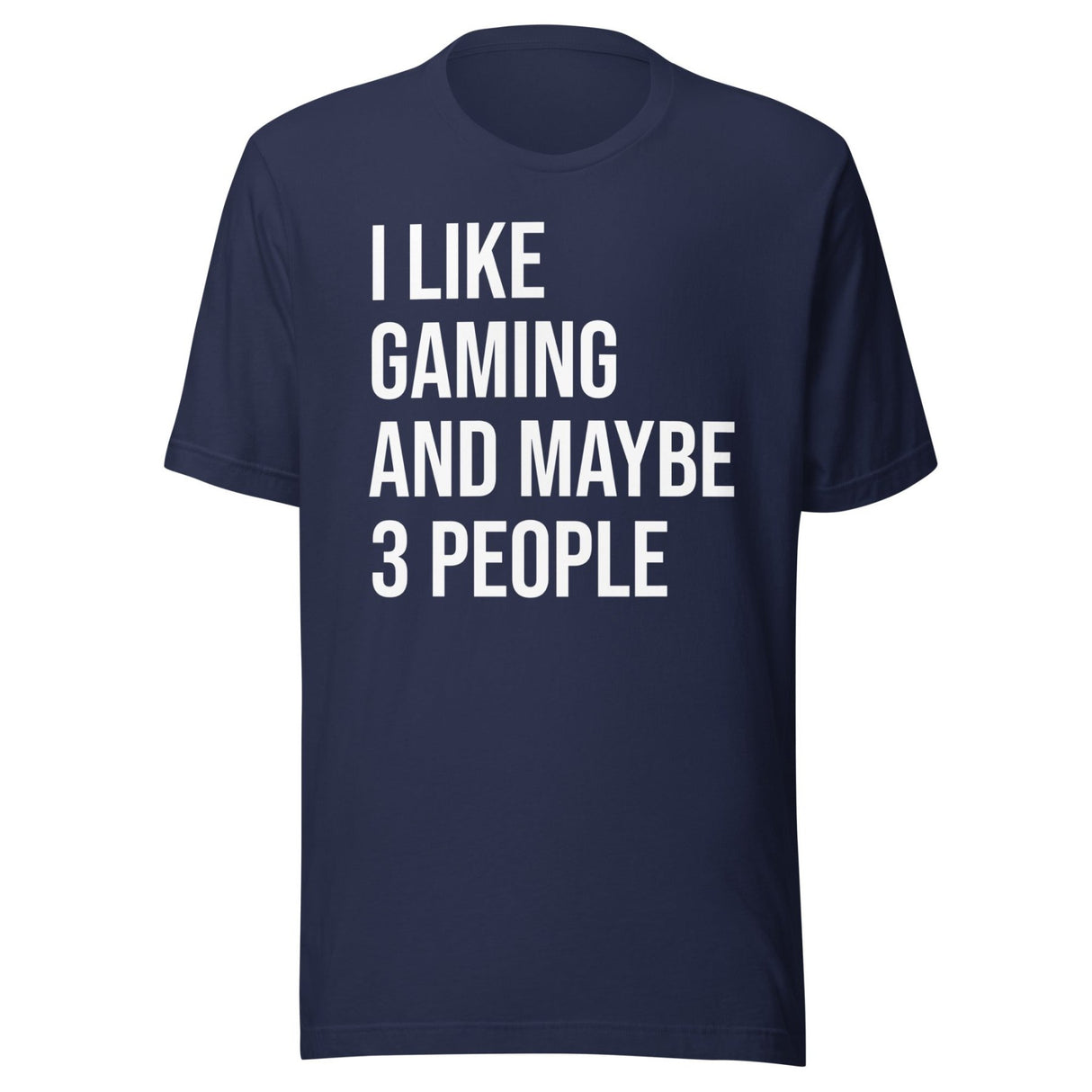 I Like Gaming and Maybe 3 People Shirt