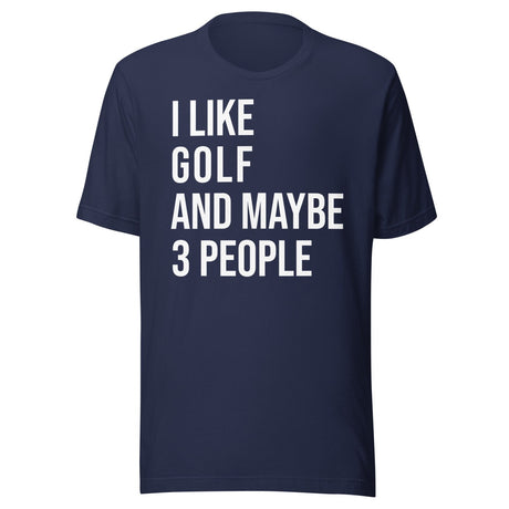 I Like Golf and Maybe 3 People Shirt