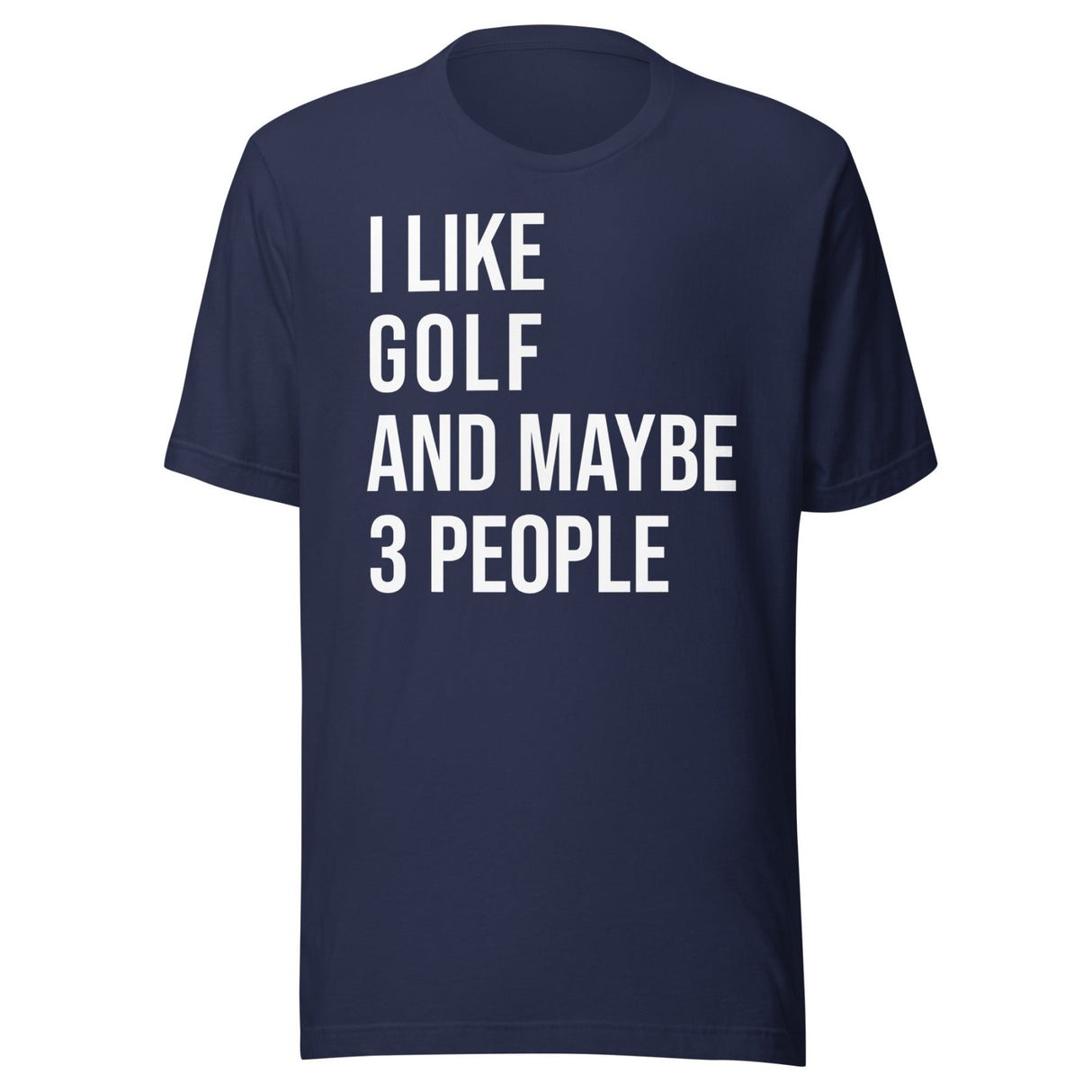 I Like Golf and Maybe 3 People Shirt