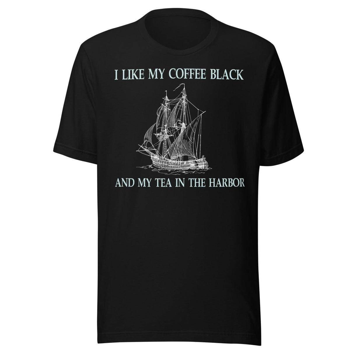 I Like My Coffee Black And My Tea In The Harbor Shirt