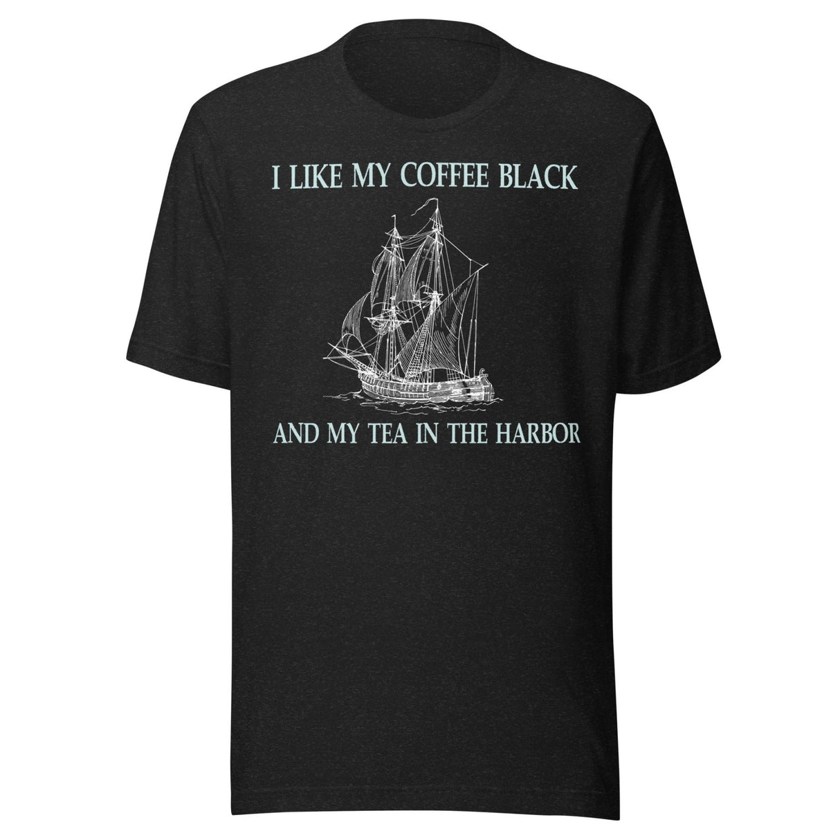 I Like My Coffee Black And My Tea In The Harbor Shirt