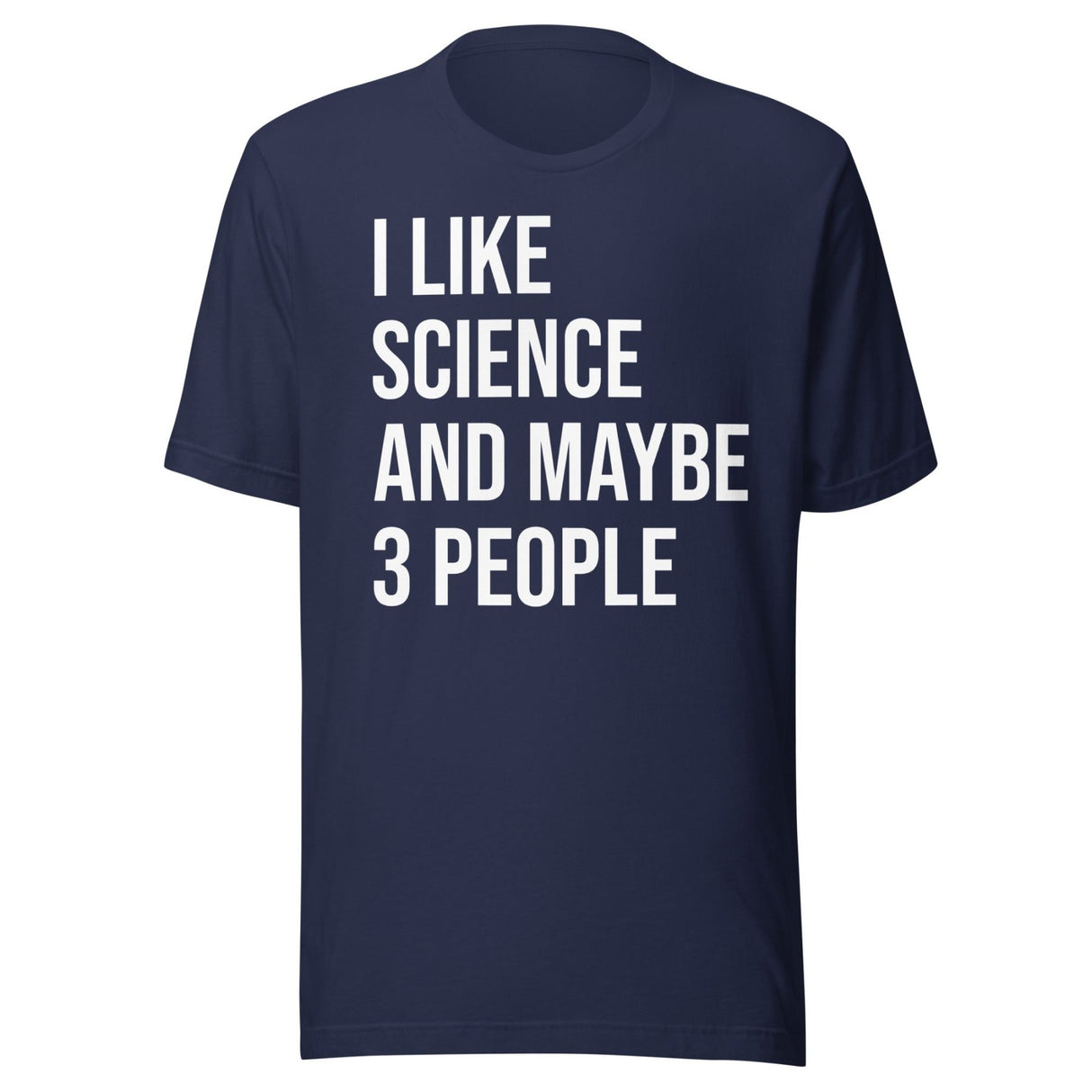 I Like Science And Maybe 3 People Shirt