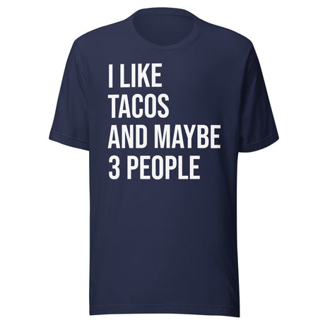 I Like Tacos and Maybe 3 People Shirt