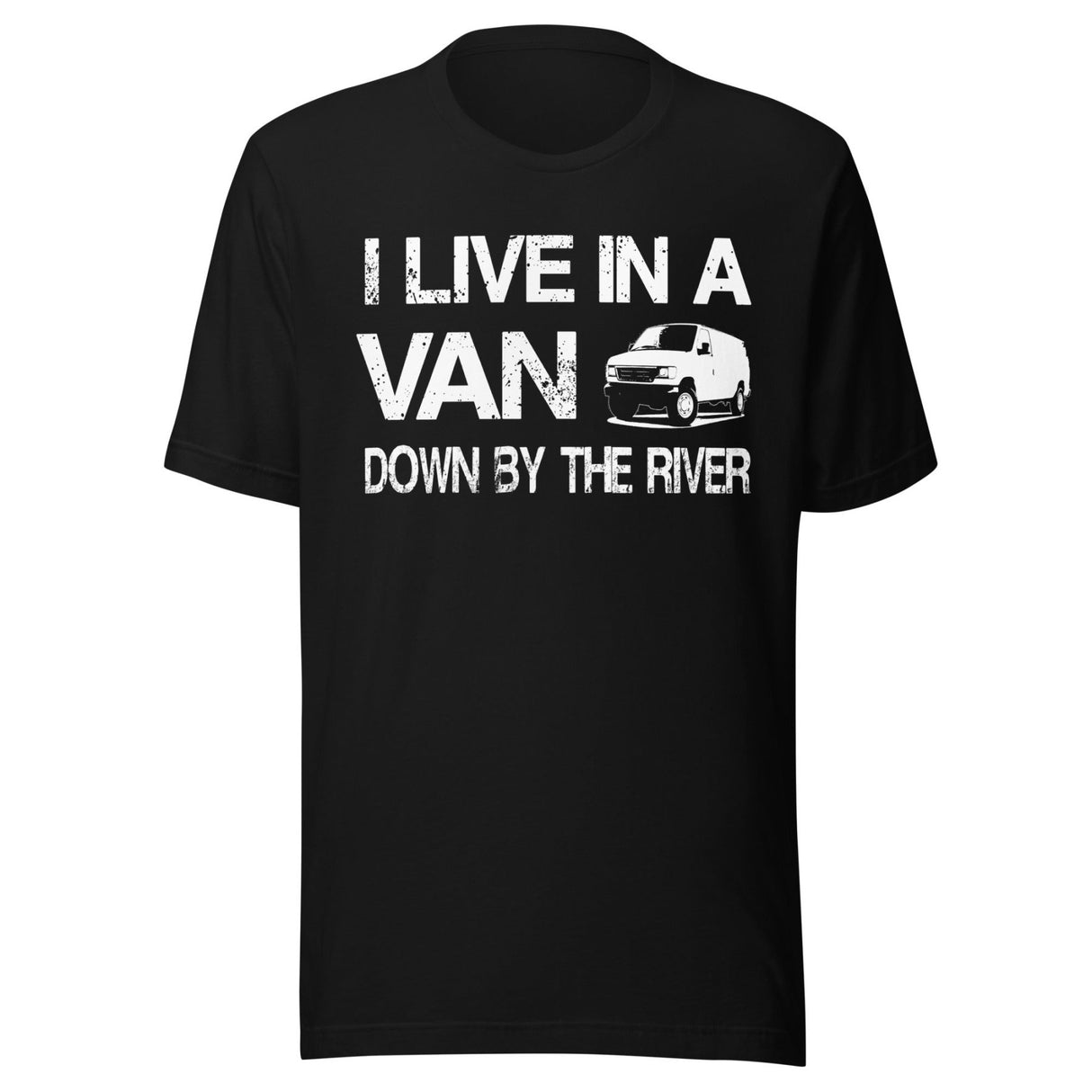 I Live in a Van Down by The River Shirt