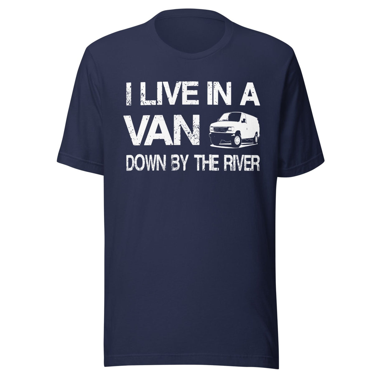 I Live in a Van Down by The River Shirt